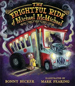 The Frightful Ride of Michael McMichael by Bonny Becker and Mark Fearing 