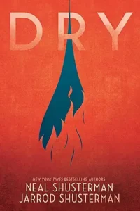 Dry by Neal Shusterman and Jarrod Shusterman