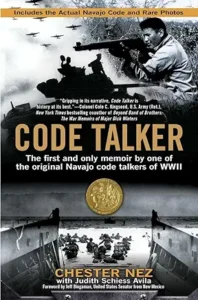 Code Talker: The First and Only Memoir By One of the Original Navajo Code Talkers of WWII by Chester Nez and Judith Schiess Avila 