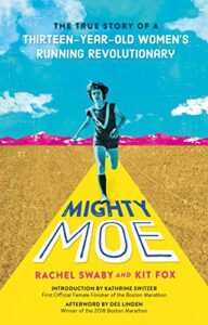 Might Moe: The True Story of a Thirteen-Year-Old Women's Running Revolutionary by Rachel Swaby and Kit Fox