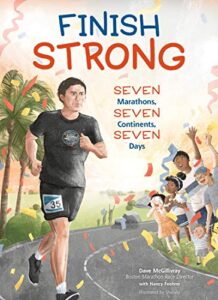 Finish Strong: Seven Marathons, Seven Continents, Seven Days by Dave McGillivray, Nancy Feehrer, and Hui Li
