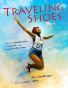 Traveling Shoes: The Story of Willye White, US Olympian and Long Jump Champion by Alice Faye Duncan, illustrated by Keith Mallett