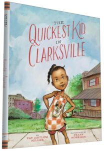 The Quickest Kid in Clarksville by Pat Zietlov Miller, illustrated by Frank Morrison