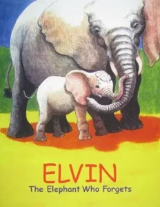 Elvin the Elephant Who Forgets by Heather Snyder