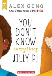 You Don’t Know Everything Jilly P! by Alex Gino