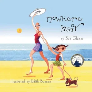 Nowhere Hair: Explain cancer and hair loss to kids by Sue Glader and Edith Buenen