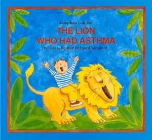 The Lion Who Had Asthma by Jonathan London