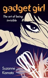 Gadget Girl: The Art of Being Invisible by Suzanne Kamata 