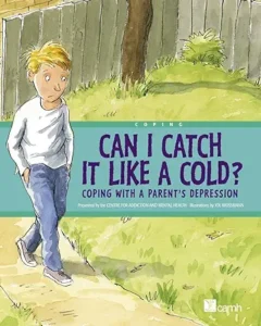 Can I Catch It Like a Cold?: Coping With a Parent's Depression by Centre For Addiction And Mental Health and Joe Weissmann
