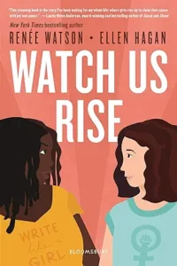 Watch Us Rise by Renée Watson and Ellen Hagan 