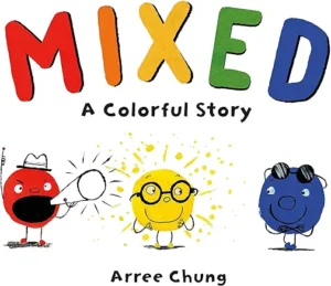 Mixed: A Colorful Story by Arree Chung 