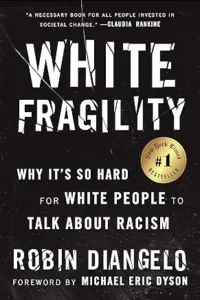 White Fragility: Why It's So Hard for White People to Talk About Racism by Dr. Robin DiAngelo and Michael Eric Dyson