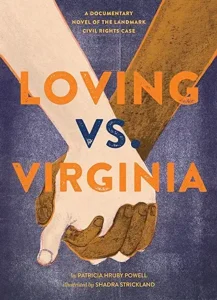 Loving vs. Virginia: A Documentary Novel of the Landmark Civil Rights Case (Books about Love for Kids, Civil Rights History Book) by Patricia Hruby Powell and Shadra Strickland