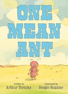 One Mean Ant by Arthur Yorinks and Sergio Ruzzier