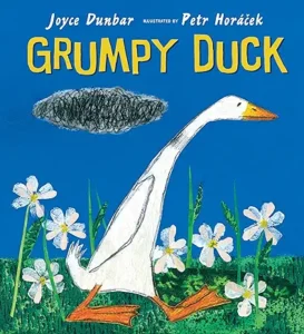Grumpy Duck by Joyce Dunbar and Petr Horacek