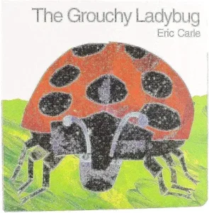 The Grouchy Ladybug by Eric Carle
