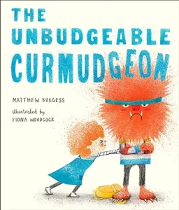 The Unbudgeable Curmudgeon by Matthew Burgess and Fiona Woodcock