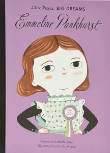 Emmeline Pankhurst (Little People, BIG DREAMS) by Lisbeth Kaiser, illustrated by Ana Sanfelippo