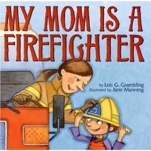 My Mom Is a Firefighter by lois g. grambling