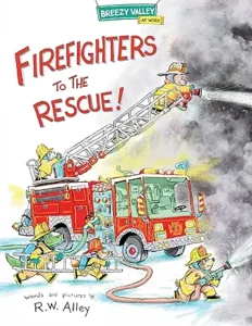 Firefighters to the Rescue! by R. W. Alley