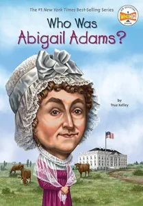 Who Was Abigail Adams? by True Kelley, illustrated by John O'Brien