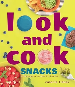 Look and Cook Snacks: A First Book of Recipes in Pictures by Valorie Fisher