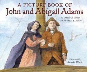 A Picture Book of John and Abigail Adams by David A. Adler and Michael S. Adler, illustrated by Ronald Himler