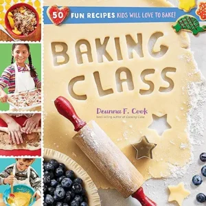 Baking Class: 50 Fun Recipes Kids Will Love To Bake! by Deanna F. Cook