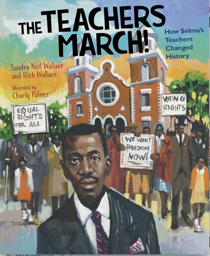 The Teachers March! How Selma’s Teachers Changed History by Sandra Neil Wallace and Rich Wallace