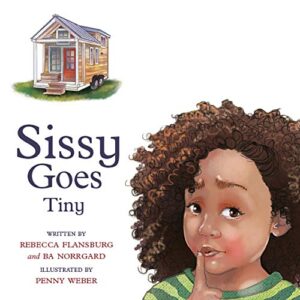 Sissy Goes Tiny by Rebecca Flansburg and B.A. Norrgard, illustrated by Penny Weber