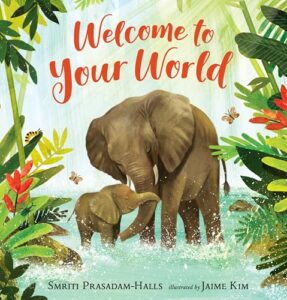 Welcome to Your World by Smriti Prasadam-Halls, illustrated by Jaime Kim