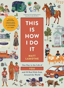 This is How I Do It: One Day in the Life of You and 59 Real Kids from Around the World by Matt Lamothe