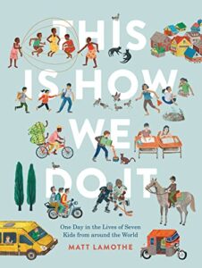 This is How We Do It: One Day in the Lives of Seven Kids from Around the World by Matt Lamothe