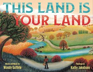 This Land is Your Land by Woodie Guthrie, illustrated by Kathy Jakobsen