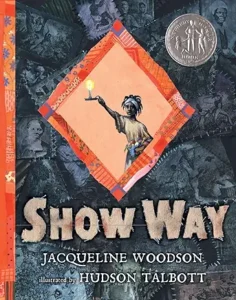 Show Way by Jacqueline Woodson and Hudson Talbott