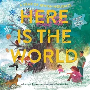 Here Is the World: A Year of Jewish Holidays by Lesléa Newman and Susan Gal