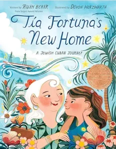 Tía Fortuna's New Home: A Jewish Cuban Journey by Ruth Behar and Devon Holzwarth