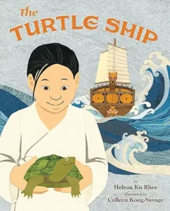 The Turtle Ship by Helena Ku Rhee and Colleen Kong-Savage 