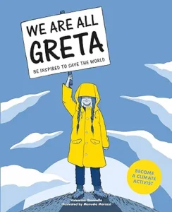 We Are All Greta: Be inspired by Greta Thunberg to save the world by Valentina Giannella and Manuela Marazzi