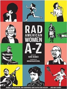 Rad American Women A-Z: Rebels, Trailblazers, and Visionaries who Shaped Our History . . . and Our Future! (City Lights/Sister Spit) by Kate Schatz and Miriam Klein Stahl 