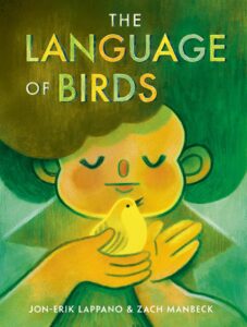 The Language of Birds by Jon-Erik Lappano, illustrated by Zach Manbeck