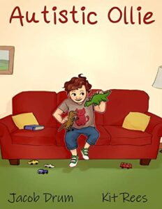 Autistic Ollie by Jacob Drum, illustrated by Kit Rees 
