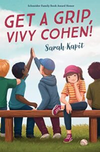 Get a Grip, Vivy Cohen! by Sarah Kapit Vivy wants to play baseball more than anything else i