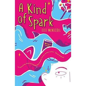 A Kind of Spark by Elle McNicoll (published in the UK, due out in the US Fall 2021)
