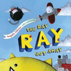 The Day Ray Got Away by Angela Johnson and Luke LaMarca 
