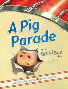 A Pig Parade Is a Terrible Idea by Michael Ian Black and Kevin Hawkes 
