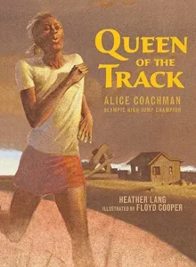 Queen of the Track: Alice Coachman, Olympic High-Jump Champion by Heather Lang and Floyd Cooper