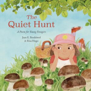 The Quiet Hunt: A Poem for Young Foragers by Jean E. Pendziwol, illustrated by Risa Hugo