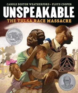 Unspeakable: The Tulsa Race Massacre by Carole Boston Weatherford and Floyd Cooper