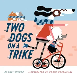 Two Dogs on a Trike: Count to Ten and Back Again
by Gabi Snyder and Robin Rosenthal 